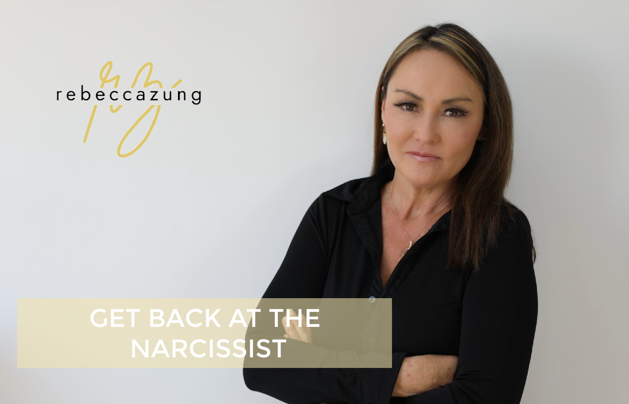 Get Back at the Narcissist by Rebecca Zung