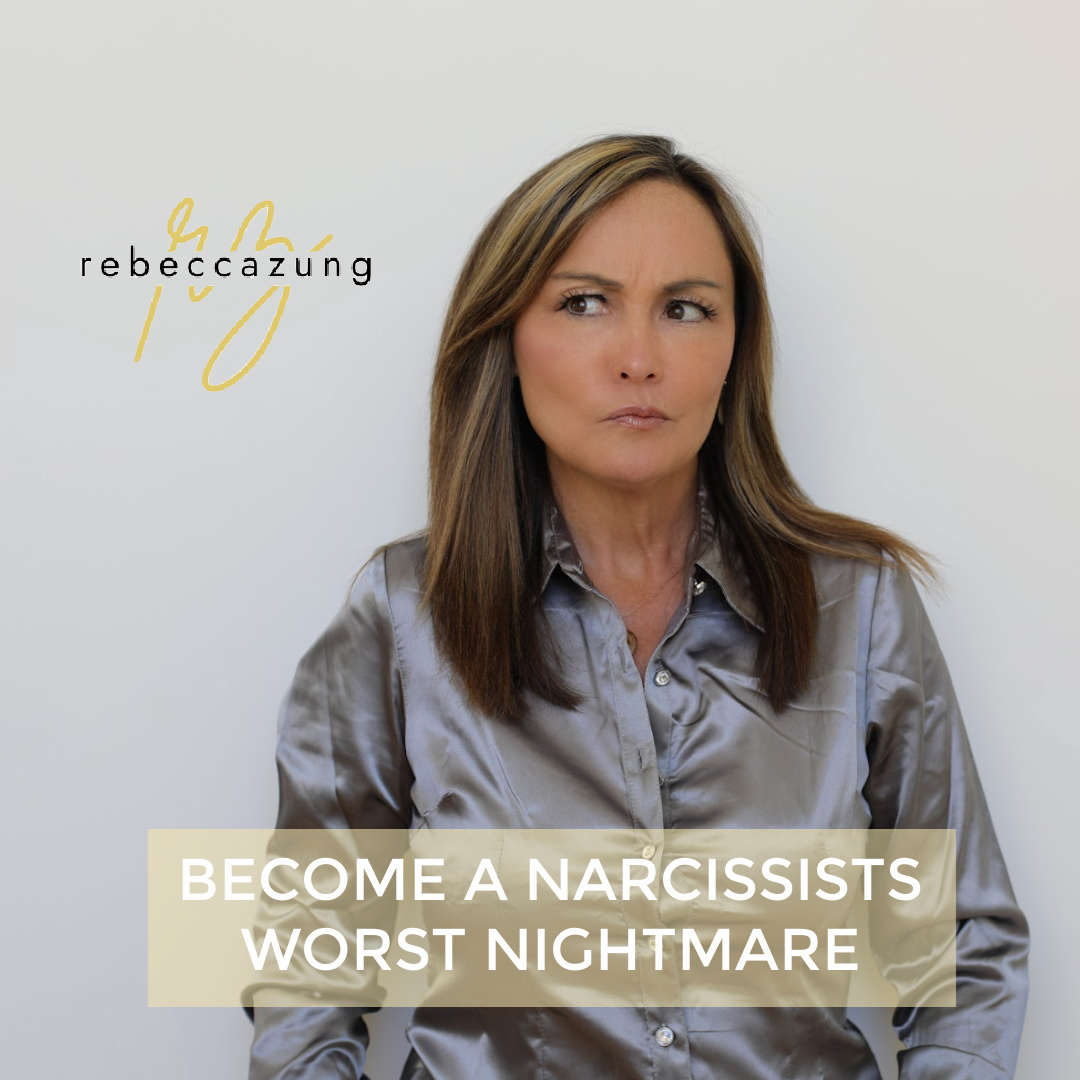 Become a Narcissist's Worst Nightmare by Rebecca Zung