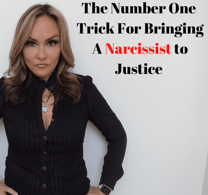 The Number One Trick for Bringing a Narcissist to Justice!