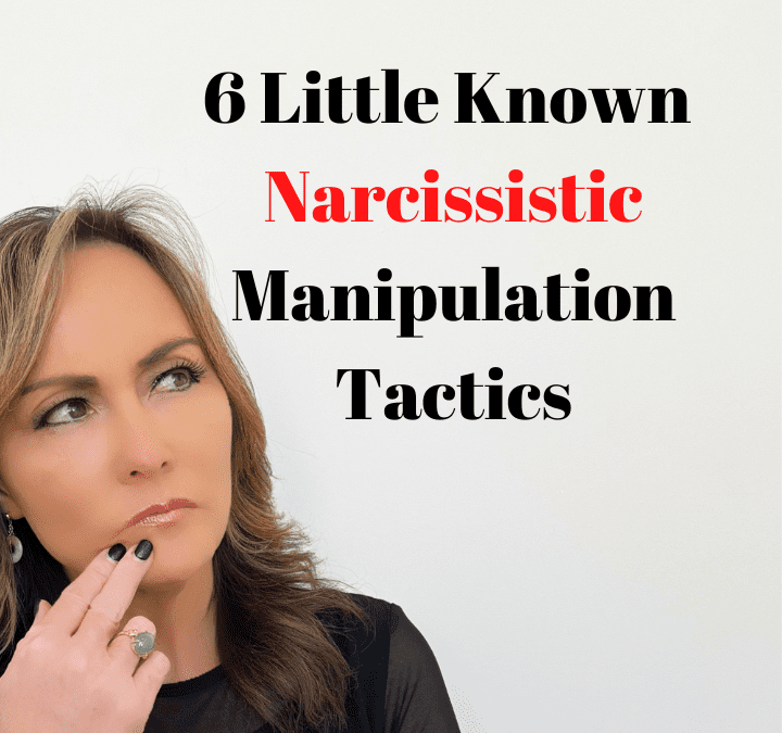 6 Little Known Narcissistic Manipulation Tactics