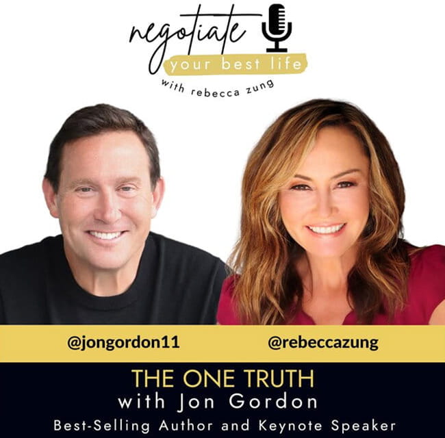 The One Truth with Jon Gordon and Rebecca Zung on Negotiate Your Best Life #389