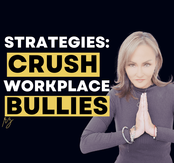 10 Empowering Strategies to Crush Workplace Bullying