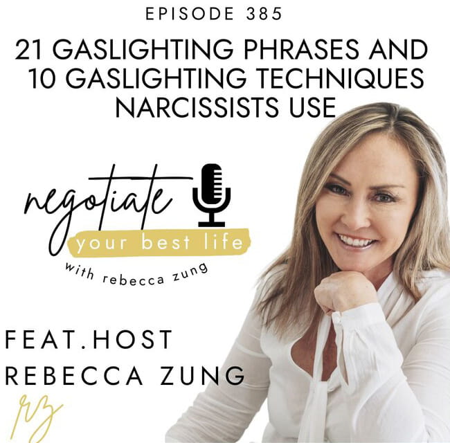 21 Gaslighting Phrases and 10 Gaslighting Techniques Narcissists Use with Rebecca Zung on Negotiate Your Best Life #385