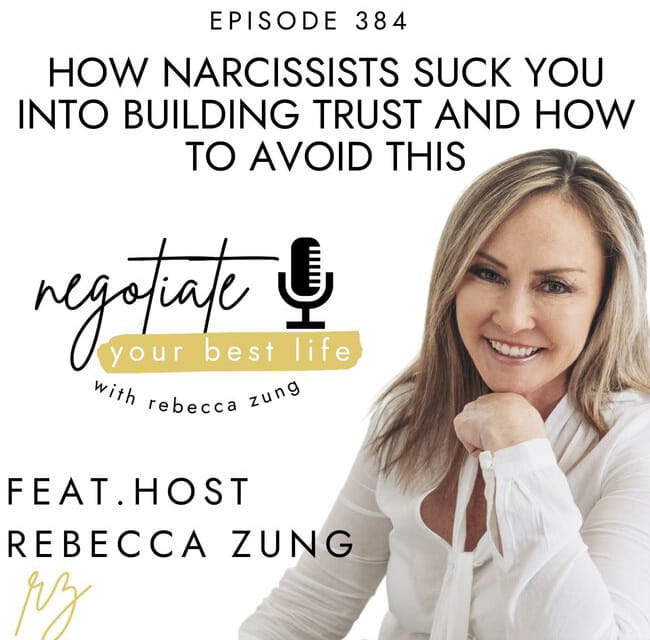 How Narcissists Suck You Into Building Trust And How To Avoid This with Rebecca Zung on Negotiate Your Best Life #384