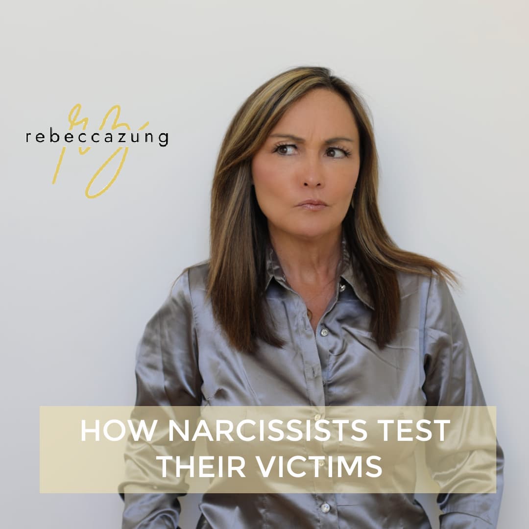 How Narcissists Test Their Victims by Rebecca Zung