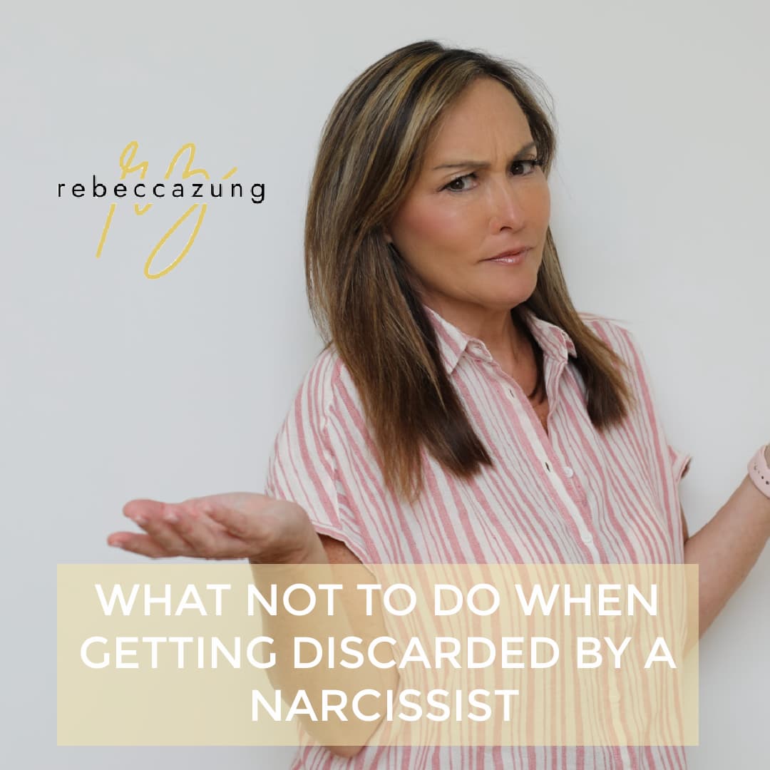 What Not To Do When Getting Discarded By A Narcissist by Rebecca Zung