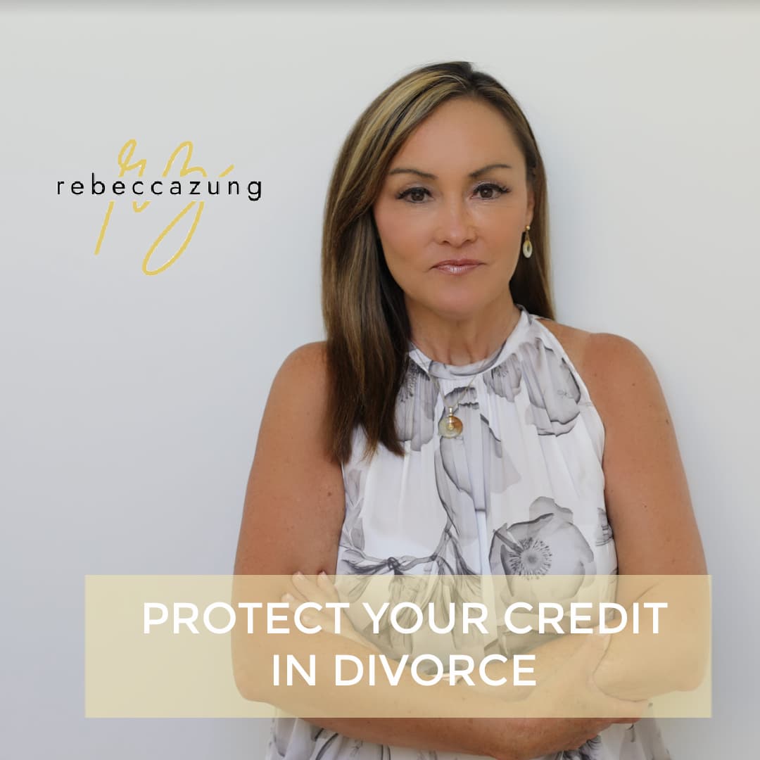 How To Protect Your Credit In A Divorce by Rebecca Zung